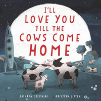 Book: I'll Love You Till the Cows Come Home board book by Kathryn Cristald and Kristyna Litten