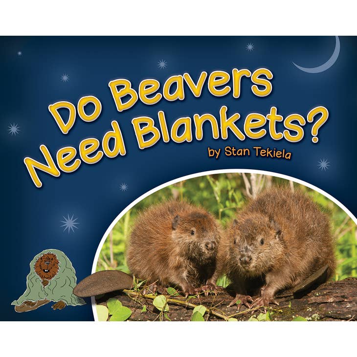 The book titled *Do Beavers Need Blankets* by Stan Tekiela features an illustration of two beavers resting on a log under a night sky, inviting readers to explore the bedtime habits and comforts of animals in the natural world.