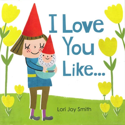 An illustration from the book "I Love You Like..." features a person embracing a smaller figure, both adorned in red hats and encircled by yellow flowers, capturing the playful charm of whimsical art; it includes text by Lori Joy Smith.