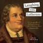 Book cover featuring a smiling man in historical clothing. The title reads, Laughing with Lutherans. Published by Skandisk, this Light Side book edited by Julie B Sevig showcases Lutheran humor at its finest and features a quote attributed to Martin Luther: “If I am not allowed to laugh in heaven, I don’t want to go there.”.