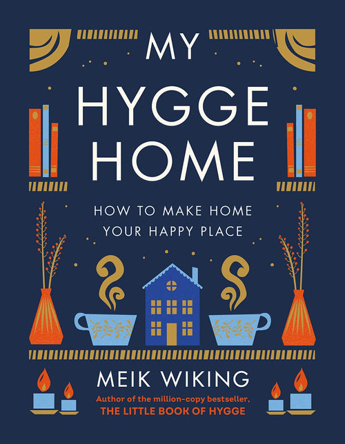 Book cover for the product "My Hygge Home" by Meik Wiking, featuring charming illustrations of books, steaming cups, a house, and candles. The subtitle "How to Make Home Your Happy Place" beautifully captures the cozy Danish design that turns any space into a joyful home.
