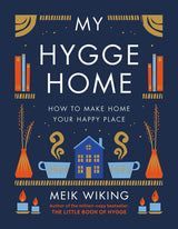 Book cover for the product "My Hygge Home" by Meik Wiking, featuring charming illustrations of books, steaming cups, a house, and candles. The subtitle "How to Make Home Your Happy Place" beautifully captures the cozy Danish design that turns any space into a joyful home.