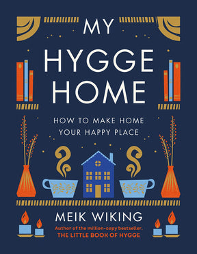 Book cover for the product "My Hygge Home" by Meik Wiking, featuring charming illustrations of books, steaming cups, a house, and candles. The subtitle "How to Make Home Your Happy Place" beautifully captures the cozy Danish design that turns any space into a joyful home.
