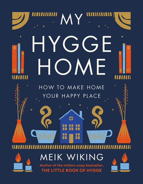 Book cover for the product "My Hygge Home" by Meik Wiking, featuring charming illustrations of books, steaming cups, a house, and candles. The subtitle "How to Make Home Your Happy Place" beautifully captures the cozy Danish design that turns any space into a joyful home.