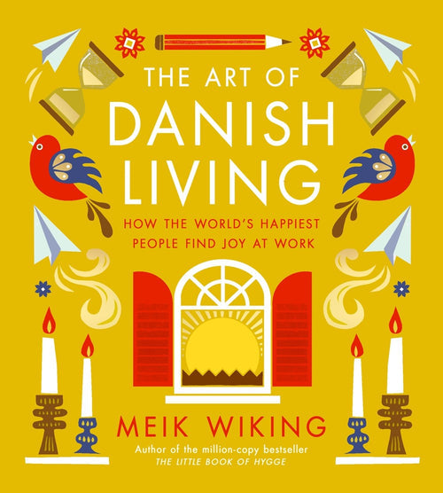 Book cover titled The Art of Danish Living by Meik Wiking features illustrations of candles, birds, and a sunburst. Subtext: Discover how the happiest people find joy at work and balance in life through Danish living.