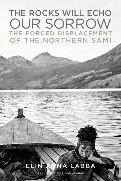 Book cover: *Rocks Will Echo Our Sorrow The Forced Displacement of the Northern Sami*. Features a person in Northern Sámi attire sitting in a boat, symbolizing Sámi displacement, with majestic mountains in the background.