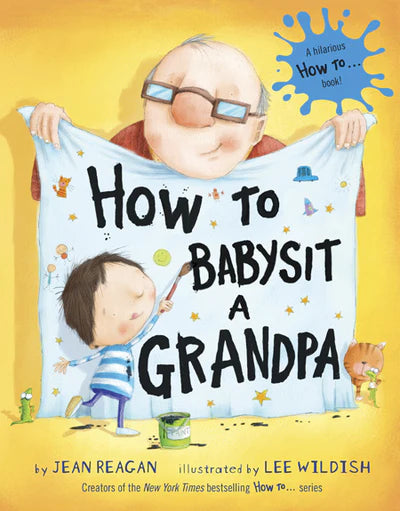 Illustrated cover of Book: How to Babysit a Grandpa Hardcover Book by Jean Reagan, Illustrated by Lee Wildish, a New York Times bestseller, features a smiling child in a striped shirt holding the title sign with grandpa.