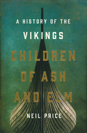 The cover of *Children of Ash and Elm: A History of the Vikings*, a book by Neil Price, showcases a stylized Viking ship prow—a powerful symbol of Scandinavian exploration.