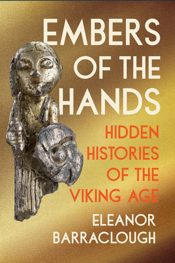 Book: Embers of the Hands Hidden Histories of the Viking Age Eleanor Barraclough