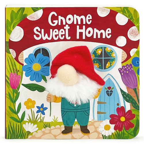 Book titled "Gnome Sweet Home," featuring a charming illustrated gnome finger puppet in front of a delightful mushroom house, surrounded by an array of vibrant and colorful flowers.