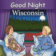 Illustrated cover of the book "Good Night Wisconsin (Good Night Our World)" showcasing two children in bed, gazing at a moonlit forest through the window, dreaming of iconic Wisconsin landmarks.