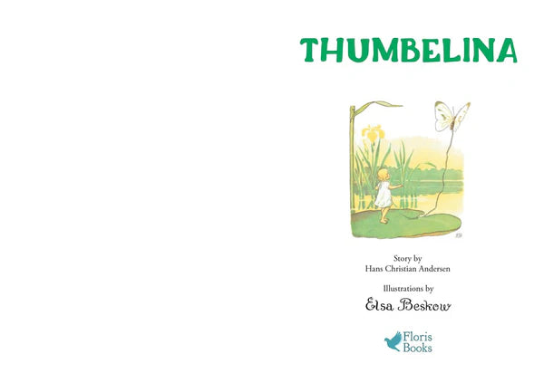 The Thumbelina hardcover by Hans Christian Andersen, with vintage illustrations by Elsa Beskow, features a green title and a classic cover showing a tiny girl with a butterfly by the water. The Floris Books logo is on the cover.