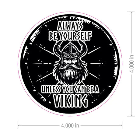Round black and white sticker featuring a Viking head in the center and the text: Always be yourself unless you can be a Viking. Size is 4 inches by 4 inches.