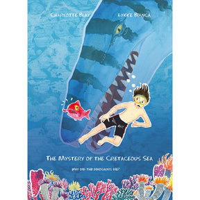 Cover art features a boy swimming with a red fish, facing a large blue Cretaceous Sea creature, surrounded by coral. It accompanies the title Mystery of the Cretaceous Sea: Why Did the Dinosaurs Die? by Charlotte Blay & Lykke Bianca, hinting at an intriguing fossil hunting adventure.