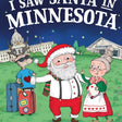 The cover of the book "I Saw Santa in Minnesota" features an illustrated scene with Santa, a reindeer sporting sunglasses, and Mrs. Claus in front of iconic Minnesota landmarks.