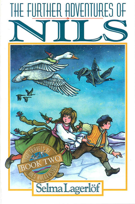 Cover of the book "Further Adventures of Nils" depicting a girl and boy running amidst flying geese under a starry sky. This enchanting tale set in Sweden follows their journey with Nils Holgersson. A gold seal indicates it is "BOOK TWO.