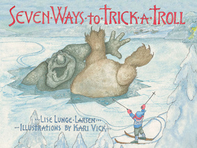 Book cover of Seven Ways to Trick a Troll by Lise Lunge Larsen, showing a troll on the ground with a skier in the foreground, offering engaging stories full of life lessons.