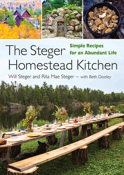 The cover of *The Steger Homestead Kitchen: Simple Recipes for an Abundant Life* by Arctic explorer Will Steger depicts an outdoor dining scene nestled within a forest, highlighting images of a house, garden, and a cast iron skillet filled with morels—perfectly embodying the spirit of sustainable meals in nature.