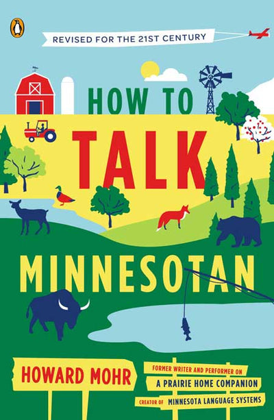 The book How to Talk Minnesotan by Howard Mohr features a colorful cover with rural farm imagery, including animals, trees, and a windmill. Revised for the 21st century by Minnesotas humor expert.