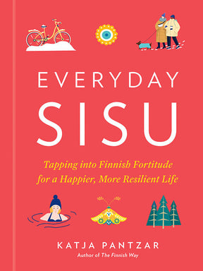 The cover of Book: Everyday Sisu - Tapping into Finnish Fortitude for a Happier, More Resilient Life by Katja Pantzar features illustrations of a person in water, a bicycle, trees, and people in winter clothing.