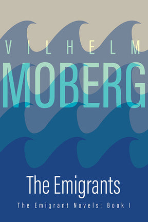 Book cover of The Emigrants Emigrant Novels - Book 1 by Vilhelm Moberg, showing stylized blue ocean waves and the author’s name in bold—a visual tribute to Swedish pioneers’ journey.