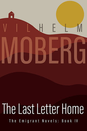 Book cover for Book: The Last Letter Home - The Emigrant Novels - Book 4 by Vilhelm Moberg, with stylized red hills, a small house, and a large yellow sun—evoking the journey of Swedish pioneers.