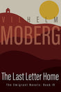 Book cover for Book: The Last Letter Home - The Emigrant Novels - Book 4 by Vilhelm Moberg, with stylized red hills, a small house, and a large yellow sun—evoking the journey of Swedish pioneers.