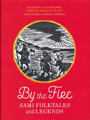 The cover of the book, *By the Fire: Sami Folktales and Legends* by Barbara Sjoholm, features Emilie Demant Hatt's illustrations on a red background, showing three figures traversing a snow-covered scene.