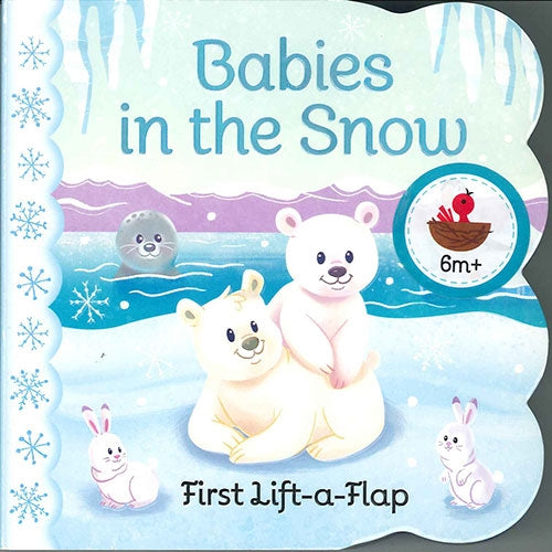 Illustrated cover of "Book: Babies in the Snow by Ginger Swift" shows arctic animals—two polar bear cubs, a seal, two rabbits, and a bird—playing in the snow. Text: “Babies in the Snow, First Lift-a-Flap Board Book, 6m+.”.