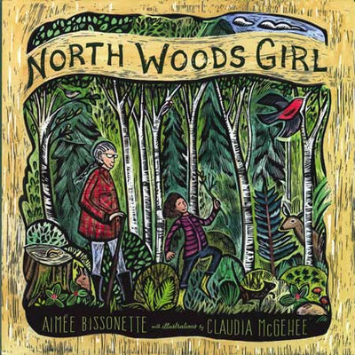 Illustrated cover of the book titled *North Woods Girl* by Aimee Bissonette, featuring a woman and child strolling hand in hand with Grandma through a forest alive with woodland animals.